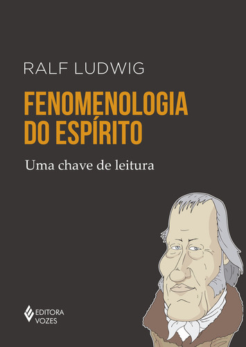 Fenomenologia do espírito: Uma chave de leitura, de Ludwig, Ralf. Uma chave de leitura Editorial Editora Vozes Ltda., capa mole em português, 2017