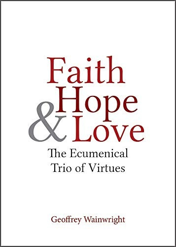 Faith, Hope, And Love The Ecumenical Trio Of Virtues