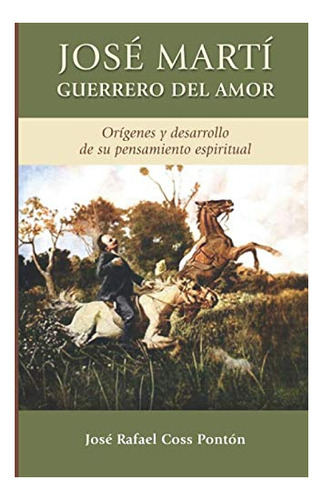 Libro : Jose Marti Guerrero Del Amor Origenes Y Desarrollo.