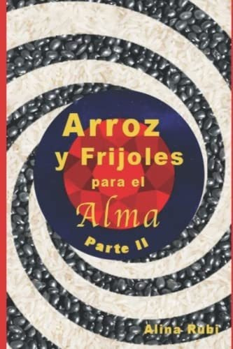 Arroz Y Frijoles Para El Alma. Parte Ii Coleccion D, De Rubi, Alin. Editorial Independently Published En Español
