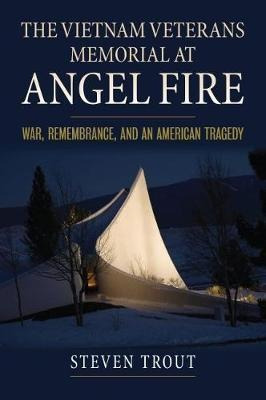 The Vietnam Veterans Memorial At Angel Fire : War, Rememb...