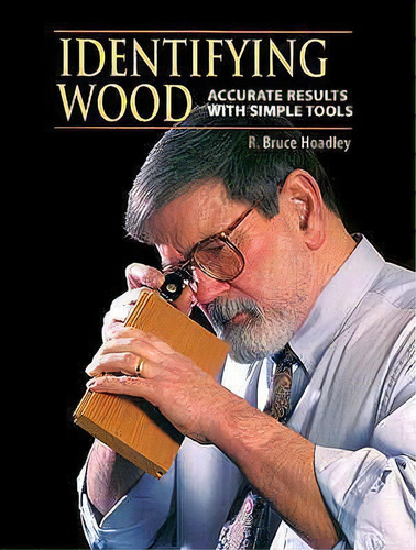 Identifying Wood : Accurate Results With Simple Tools, De R.bruce Hoadley. Editorial Taunton Press Inc, Tapa Dura En Inglés