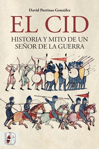 El Cid. Historia Y Mito De Un Seã¿or De La Guerra - Porri...