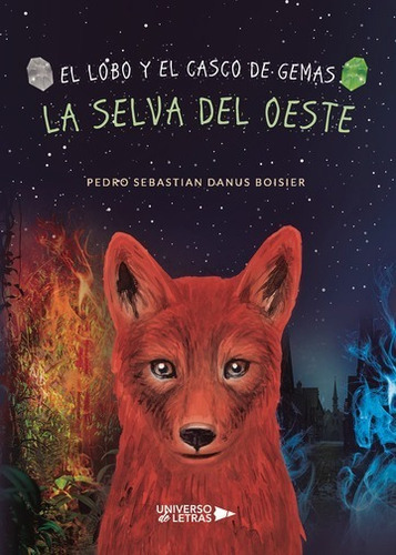 El Lobo Y El Casco De Gemas: La Selva Del Oeste, De Pedro Sebastian Danus Boisier. Editorial Universo De Letras, Tapa Blanda, Edición 1 En Español