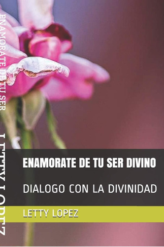 Libro Enamorate De Tu Ser Divino Dialogo Con La Divinidad (