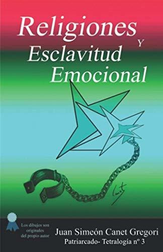 Religiones y Esclavitud Emocional, de Juan Simeon Canet Gregori., vol. N/A. Editorial Independently Published, tapa blanda en español, 2020