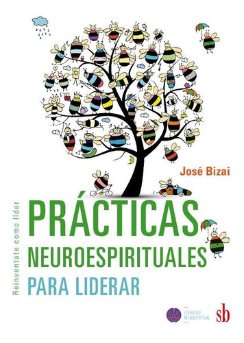 Practicas Neuroespirituales Para Liderar - Jose Bizai