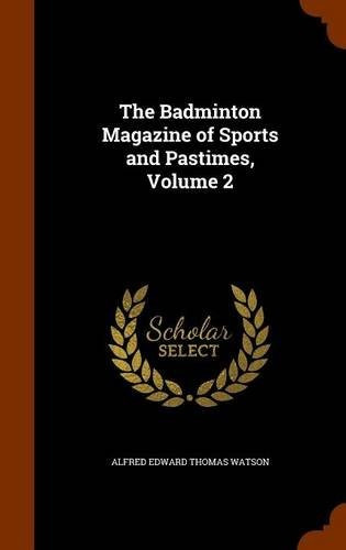 The Badminton Magazine Of Sports And Pastimes, Volume 2
