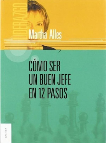 Libroo Ser Un Buen Jefe En 12 Pasos De Martha Alles