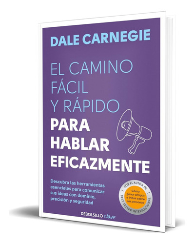 Libro El Camino Fácil Y Rápido Para Hablar Eficazmente, De Dale Carnegie. Editorial Debolsillo, Tapa Blanda En Español, 2024