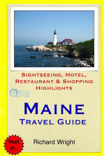 Maine Travel Guide: Sightseeing, Hotel, Restaurant & Shopping Highlights, De Wright, Richard. Editorial Createspace, Tapa Blanda En Inglés