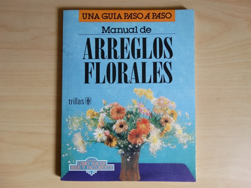 Manual De Arreglos Florales, Una Guía Paso A Paso, En Físico