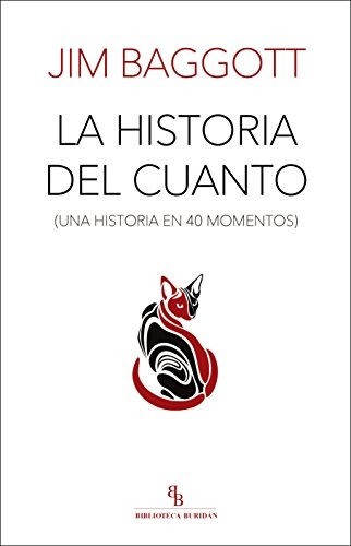 La Historia Del Cuanto: Una Historia En 40 Momentos, De Jim Baggott. Editorial Biblioteca Buridan, Tapa Blanda En Español, 2017