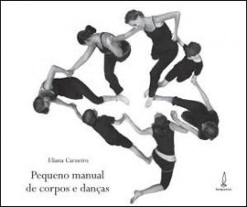 Pequeno Manual De Corpos E Danças, De Carneiro, Eliana. Editora Lamparina, Capa Mole, Edição 2ª Edição - 2008 Em Português