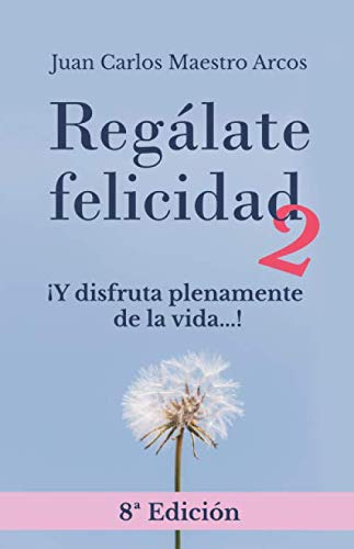 Regalate Felicidad 2: ¡y Disfruta Plenamente De La Vida  !