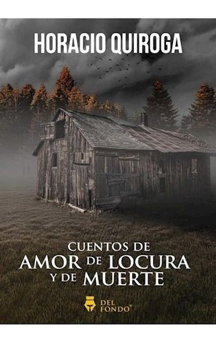 Cuentos De Amor De Locura Y De Muerte - Quiroga Horacio (pa