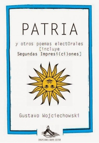 Pátria, de WOJCIECHOWSKI, GUSTAVO. Editorial Irrupciones, tapa blanda, edición 1 en español