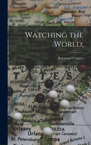 Watching The World;, De Clapper, Raymond 1892-1944. Editorial Hassell Street Pr, Tapa Dura En Inglés