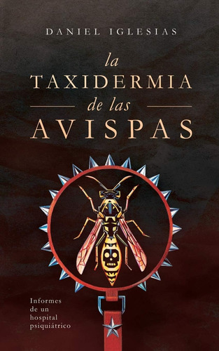 Libro: La Taxidermia De Las Avispas: Informes De Un Hospital