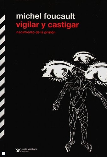 Vigilar Y Castigar - Nacimiento De La Prision - Michel Fouca