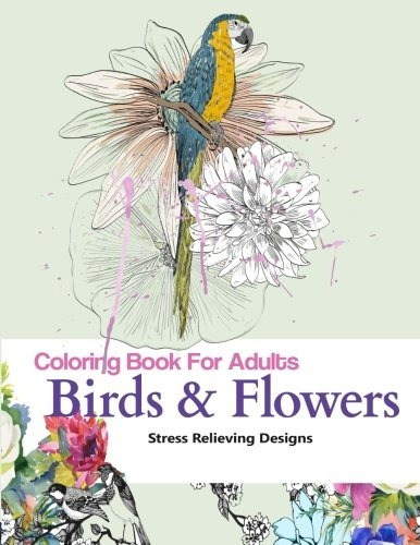 Adult Coloring Book  Birds And Flowers Stress Relief Colorin