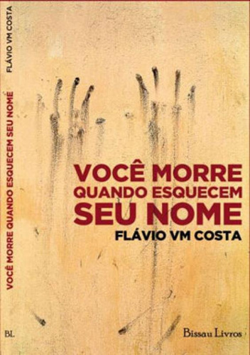 VOCÊ MORRE QUANDO ESQUECEM SEU NOME, de COSTA, FLÁVIO VM. Editora BISSAU LIVROS, capa mole em português