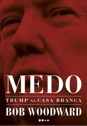 Medo: Trump Na Casa Branca, De Woodward, Bob. Editora Todavia, Capa Mole Em Português
