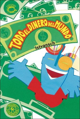 Todo El Dinero Del Mundo: A Partir De 6 Años, De Istvansch. Serie N/a, Vol. Volumen Unico. Editorial Sudamericana, Tapa Blanda, Edición 1 En Español, 2005