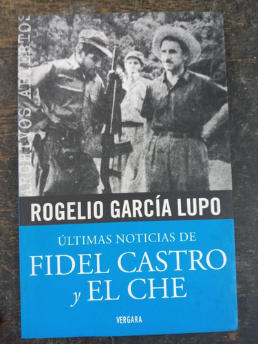 Ultimas Noticias De Fidel Castro Y El Che * Rogelio G. Lupo 