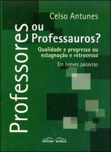Professores Ou Professauros? - Qualidade E Progresso Ou Esta, De Antunes, Celso. Editora Rovelle, Capa Mole Em Português