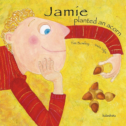 Libro: Jamie Planted An Acorn. Bowley, Tim. Kalandraka