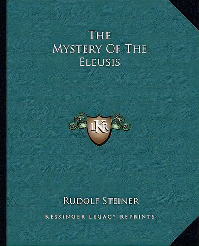 The Mystery Of The Eleusis, De Rudolf Steiner. Editorial Kessinger Publishing, Tapa Blanda En Inglés