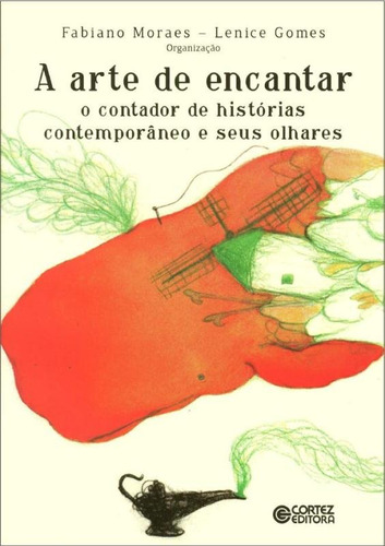 A arte de encantar: o contador de histórias contemporâneo e seus olhares, de  Moraes, Fabiano/  Gomes, Lenice. Cortez Editora e Livraria LTDA, capa mole em português, 2012