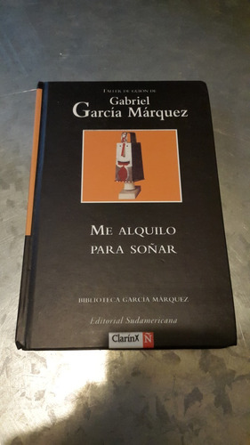 García Márquez / Me Alquilo Para Soñar / Clarín Ñ