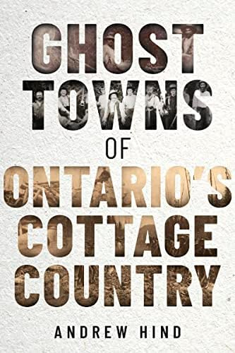Libro:  Ghost Towns Of Ontarioøs Cottage Country