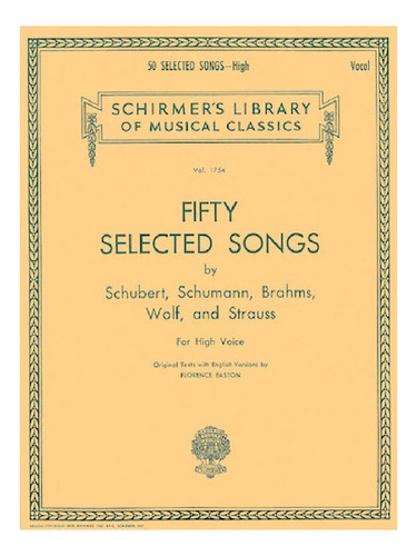 Fifty Selected Songs By: Schubert, Schumann, Brahms, Wolf, A