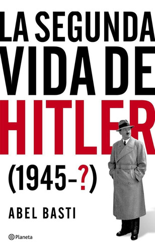 La Segunda Vida de Hitler, de Abel Basti, Editorial Planeta