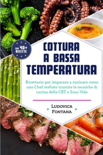 Libro: Cottura A Bassa Temperatura: Ricettario Per Imparare