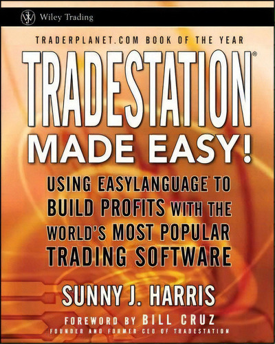 Tradestation Made Easy!: Using Easylanguage To Build Profits With The World's Most Popular Trading Software, De Sunny J. Harris., Vol. 1. Editorial John Wiley Sons Inc, Tapa Blanda En Inglés