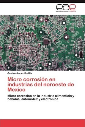 Micro Corrosion En Industrias Del Noroeste De Mexico - Lo...