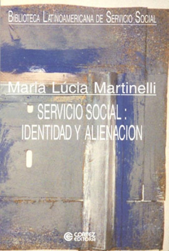 Servicio Social: identidad y alienación, de Martinelli, Maria Lúcia. Cortez Editora e Livraria LTDA, capa mole em español, 2001