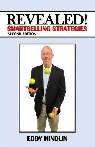 Revealed! : Smartselling Strategies, De Eddy Mindlin. Editorial Createspace Independent Publishing Platform, Tapa Blanda En Inglés