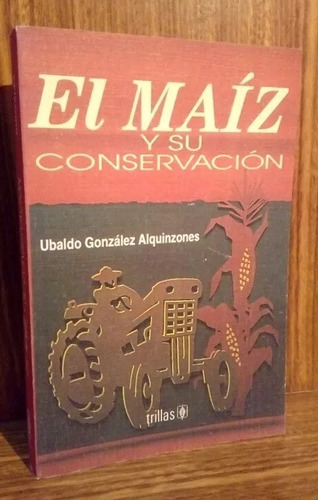 El Maiz Y Su Conservación - Gonzalez Alquinzones