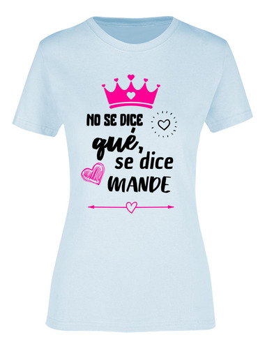 Playera Para Mujer - Frases De Mamá - Se Dice Mande