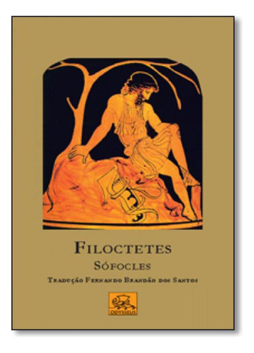 Filoctetes: Sófocles, de Fernando Brandão dos Santos. Editora ODYSSEUS, capa mole em português