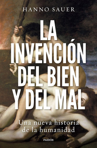 La Invencion Del Bien Y Del Mal, De Hanno Sauer. Editorial Paidós En Español