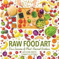 Libro Raw Food Art : Four Seasons Of Plant-powered Goodne...