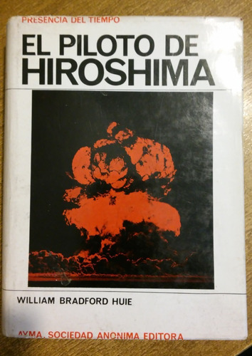 El Piloto De Hiroshima / William Bradford Huie