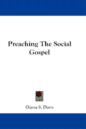 Preaching The Social Gospel, De Ozora S Davis., Vol. 1. Editorial Kessinger Publishing, Tapa Blanda En Inglés