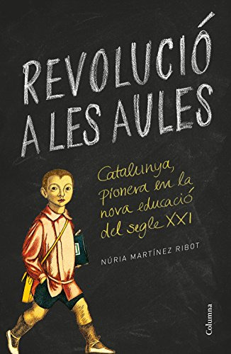 Revolucio A Les Aules: Catalunya Pionera En La Nova Educacio